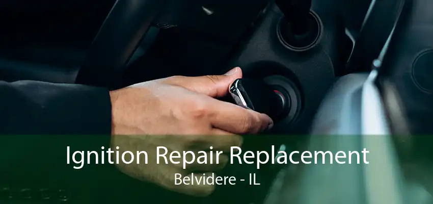 Ignition Repair Replacement Belvidere - IL